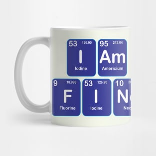 I am Fine  Design with Chemistry Sience  Periodic table Elements  for Science and Chemisty students Mug